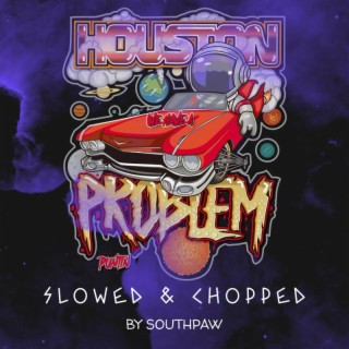 Houston We Have a Problem (Slowed & Chopped)