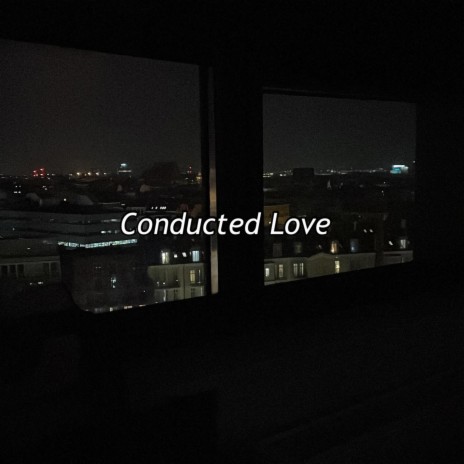 Conducted Love | Boomplay Music