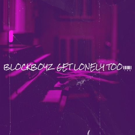 BlockBoyz Get Lonely Too | Boomplay Music