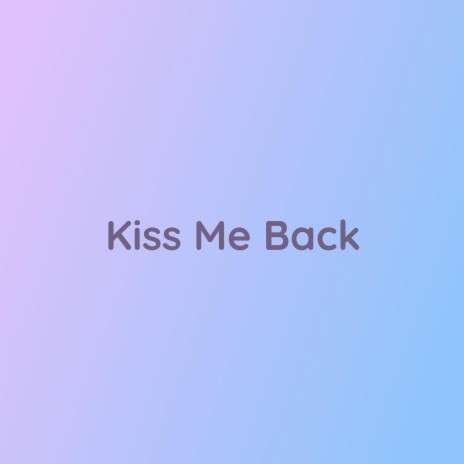 Kiss Me Back | Boomplay Music