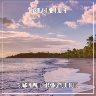 Soakin Wet / Taking You There