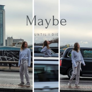 Maybe (Until I Die)