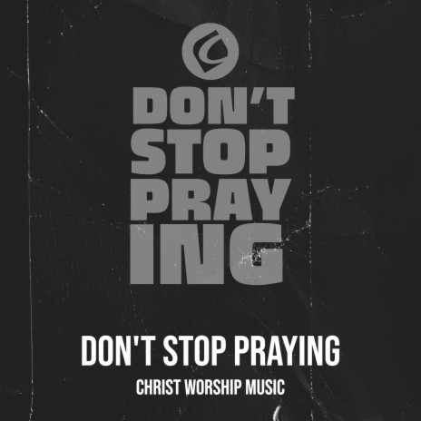 Don't Stop Praying | Boomplay Music