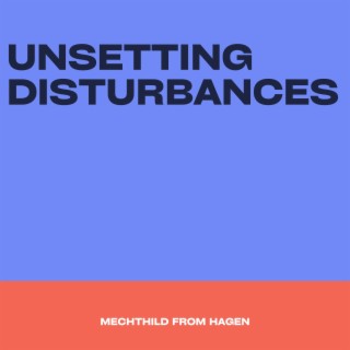 Unsetting Disturbances