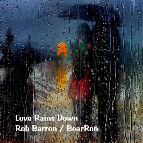 Love Rains Down ft. BearRon | Boomplay Music