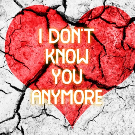 I Don't Know You Anymore (Remastered) | Boomplay Music