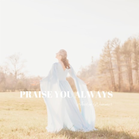 Praise You Always | Boomplay Music