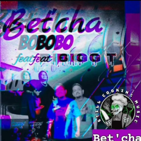 Betcha ft. Bigg T