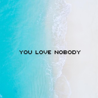 You Love Nobody