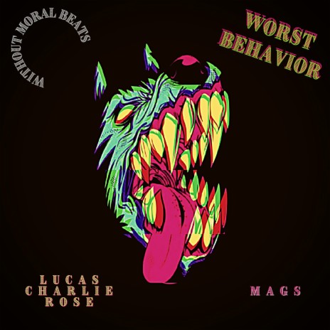 Worst Behavior ft. Lucas Charlie Rose & Mags | Boomplay Music