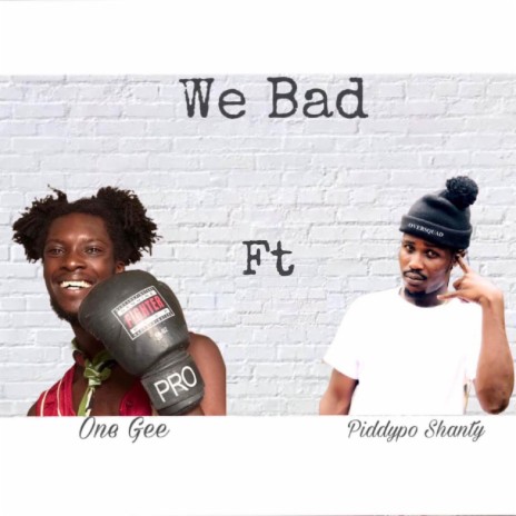 We Bad ft. Piddypo Shanty | Boomplay Music