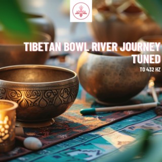 Tibetan Bowl River Journey: Tuned to 432 Hz