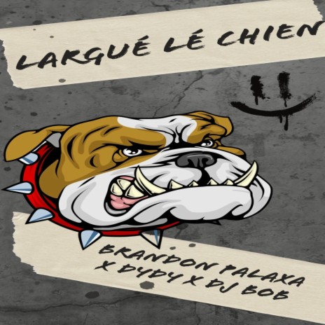 Largué lé chien ft. DYDY & DJ BOB | Boomplay Music