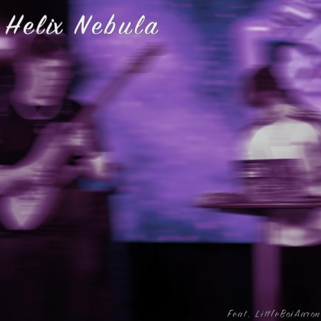 Helix Nebula ft. LittleBoiAaron | Boomplay Music