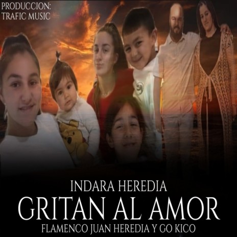 Gritan al Amor ft. Flamenco Juan Heredia & Indara Heredia | Boomplay Music