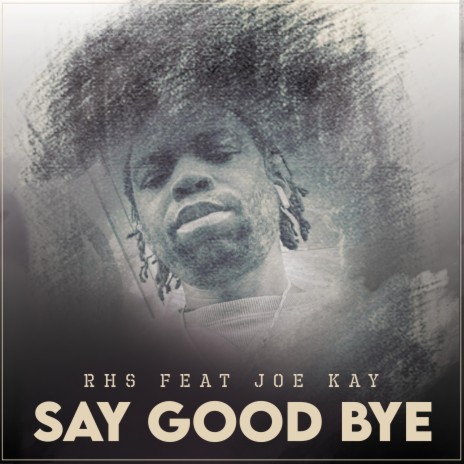 SAY GOODBYE ft. JOE KAY | Boomplay Music