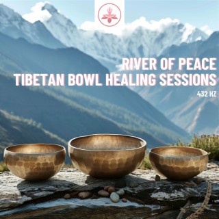 River of Peace: 432 Hz Tibetan Bowl Healing Sessions