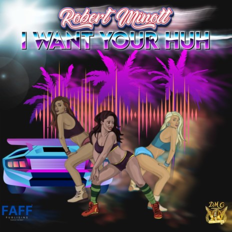 I Want Your Huh | Boomplay Music