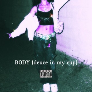 BODY (Duece in my cup)