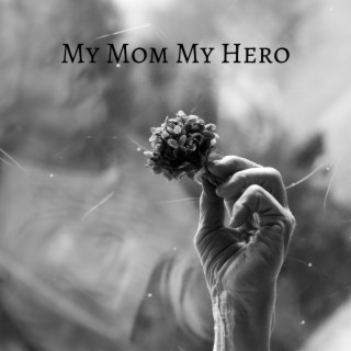 My Mom My Hero (Cinematic Piano)