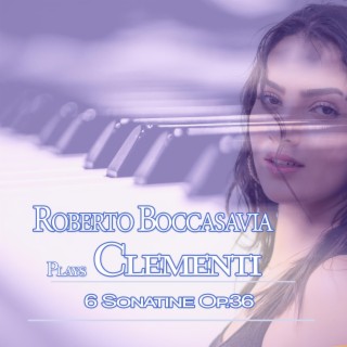 Roberto Boccasavia Plays Clementi: 6 Sonatine Op. 36