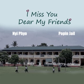 I Miss You Dear My Friends (feat. Popin Jail)