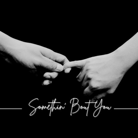 Somethin' Bout You | Boomplay Music