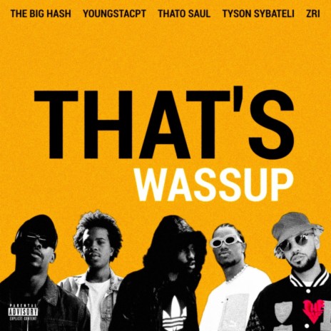 THAT'S WASSUP ft. ZRi, Thato Saul, Tyson Sybateli & YoungstaCPT | Boomplay Music