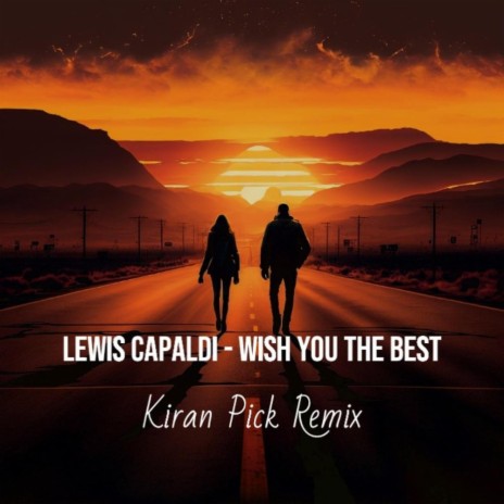 Lewis Capaldi (wish you the best) (KiranPick Remix) | Boomplay Music