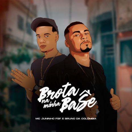 Brota na Minha Base ft. Bruno da Colômbia | Boomplay Music