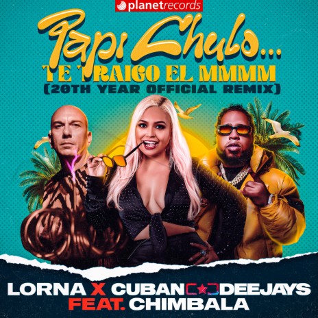 Papi Chulo... Te Traigo el MMMM (20th Year Official Remix) ft. Chimbala, Cuban Deejay$ & Roberto Ferrante | Boomplay Music