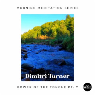 Power of the Tongue, Pt. 7 (Morning Meditation with Dimitri Turner)