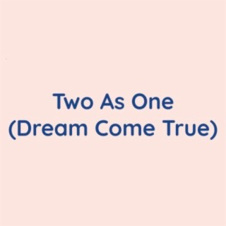 Two As One (Dream Come True)