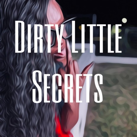 Dirty Little Secrets | Boomplay Music