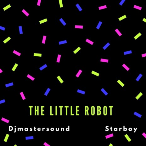 The Little Robot ft. Starboy | Boomplay Music