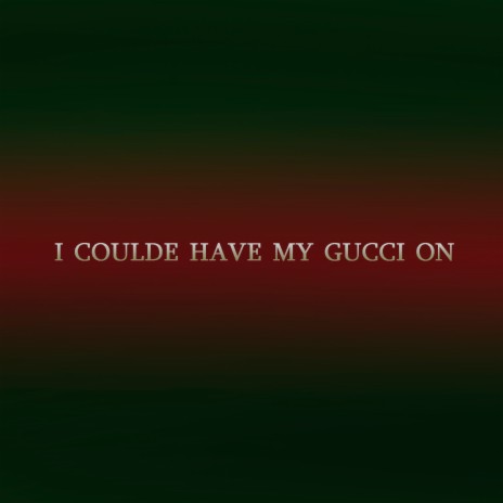 I Coulde Have My Gucci On | Boomplay Music