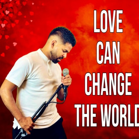 Love can change the world