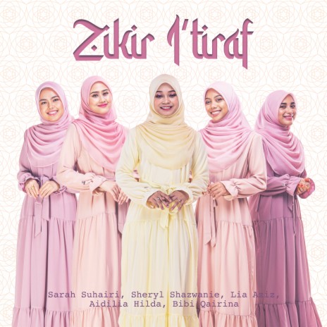 Zikir I'Tiraf ft. Sheryl Shazwanie, Bibi Qairina, Aidilia Hilda & Lia Aziz | Boomplay Music