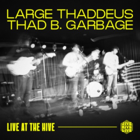 Large Thaddeus/Thad B. Garbage (Live at the Hive)