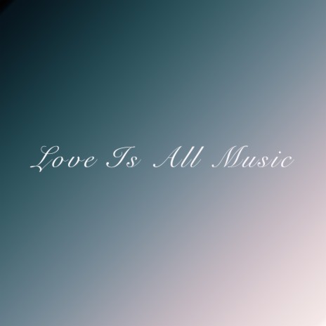 Love Is All Music