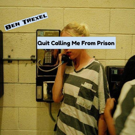 Quit Calling Me From Prison | Boomplay Music