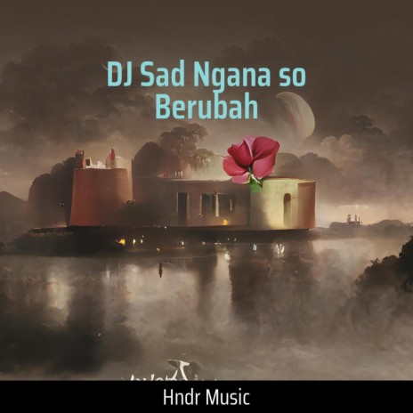 Dj Sad Ngana so Berubah | Boomplay Music