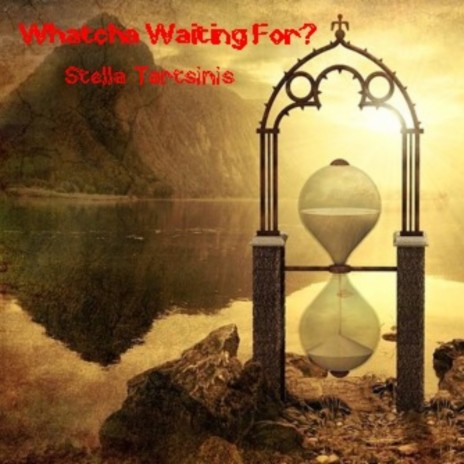whatcha waiting for