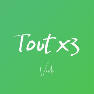 TOUT X3 lyrics | Boomplay Music