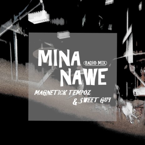 Mina Nawe (Radio Mix) ft. Sweet Guy | Boomplay Music