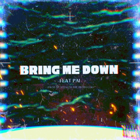 Bring Me Down ft. Pai