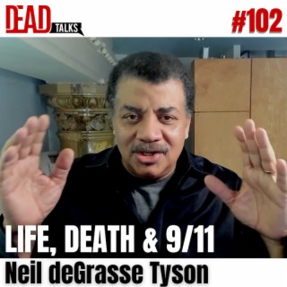 102 - Life, Death and 9/11 | Neil deGrasse Tyson