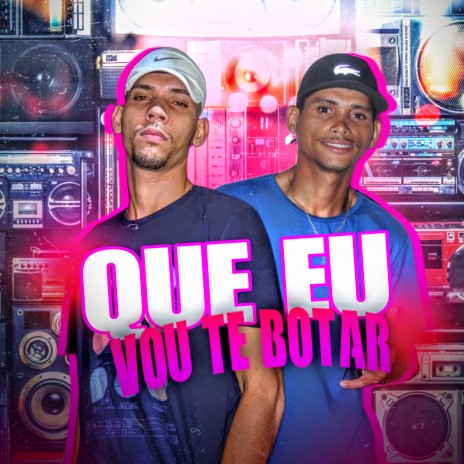 Que Eu Vou Te Botar ft. Mc Jonas & Dj João Pereira | Boomplay Music