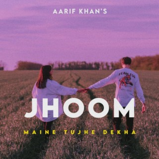 Jhoom (Maine Tujhe Dekha)