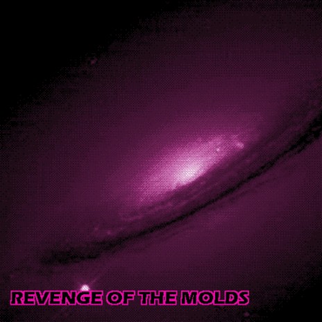Revenge of the Molds | Boomplay Music